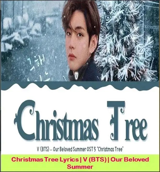 "Christmas Tree" is a song lyrics from from the album 'Our Beloved Summer' OST Special. Music is given by V (Bts). lyrics are written by Kim Tae-hyung