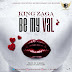 [Music] King Zaga – Be My Val