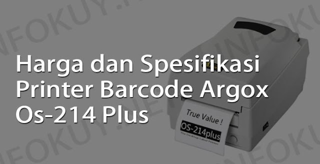 harga dan spesifikasi printer barcode argox os-214 plus