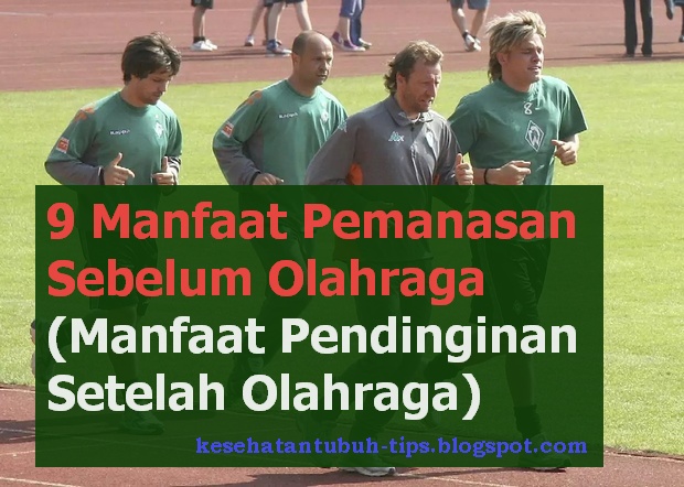 9 Manfaat Pemanasan Sebelum Olahraga (Manfaat Pendinginan Setelah Olahraga)