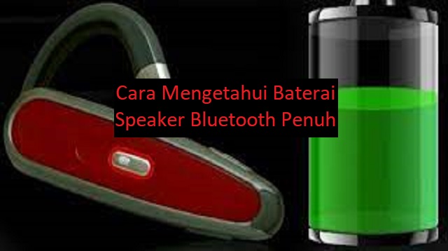 Cara Mengetahui Baterai Speaker Bluetooth Penuh