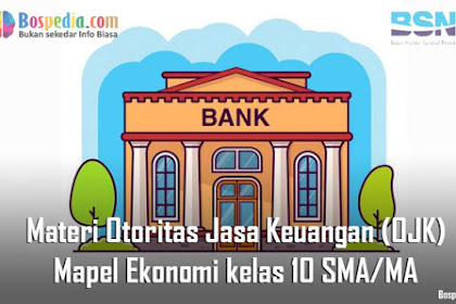 Materi Otoritas Jasa Keuangan (OJK) Mapel Ekonomi kelas 10 SMA/MA - Bospedia