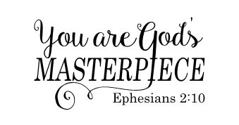You Are God S Masterpiece You Are God S Masterpiece