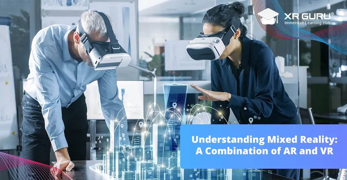 Understanding Mixed Reality: A Combination of AR and VR