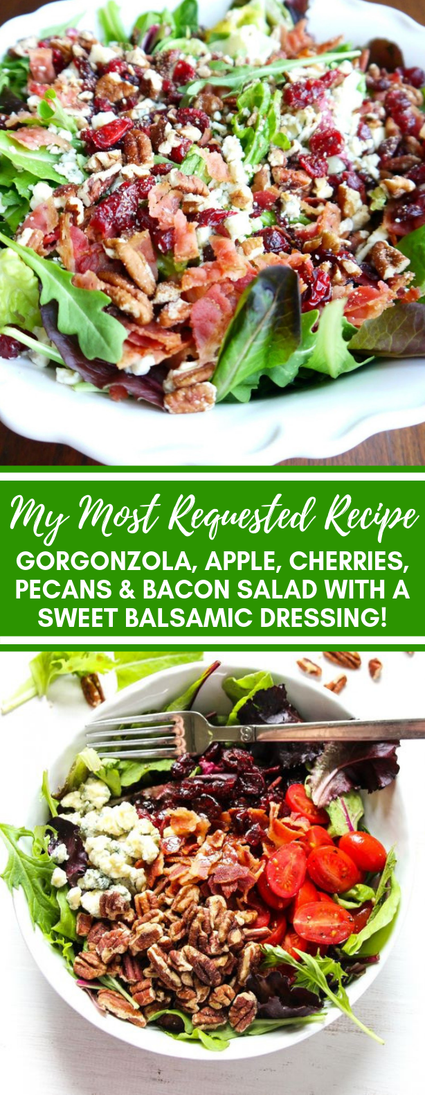MY MOST REQUESTED RECIPE ~ GORGONZOLA, APPLE, CHERRIES, PECANS & BACON SALAD WITH A SWEET BALSAMIC DRESSING! #vegetarian #vegetable