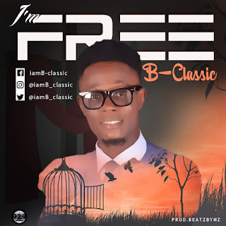 B-Classic – I Am Free (Prod. BeatzByMz) | Muzicloaded