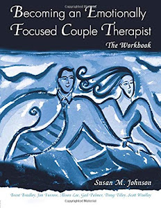 Becoming an Emotionally Focused Couple Therapist: The Workbook