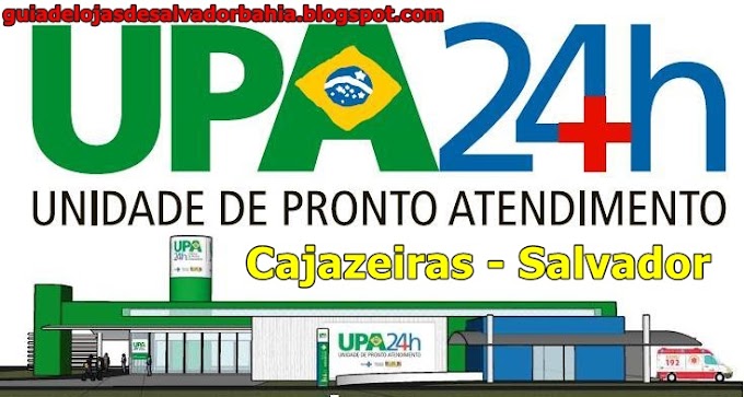  UPAs - Cajazeiras Salvador - Telefone e endereço - Confira aqui ! Unidades de pronto Atendimento UPA