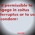 Is it permissible to engage in coitus interruptus or to use a condom?