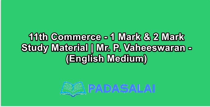 11th Commerce - 1 Mark & 2 Mark Study Material | Mr. P. Vaheeswaran - (English Medium)