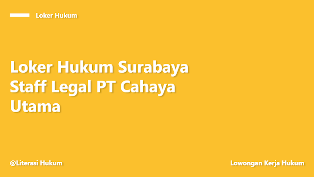 Loker Hukum Surabaya Staff Legal PT Cahaya Utama