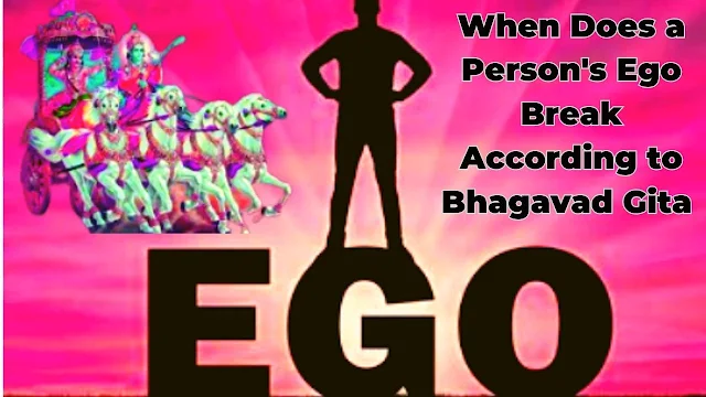 When_Does_Person's_Ego_Break_According_to_Bhagavad_Gita