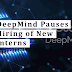 DeepMind Pauses Hiring of New Interns; Here is why
