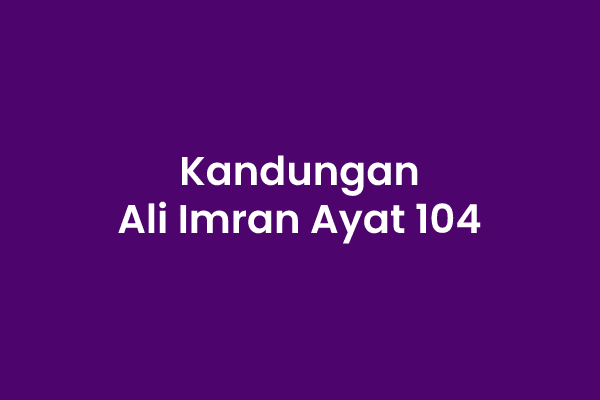 Isi Kandungan Surat Ali Imran Ayat 104