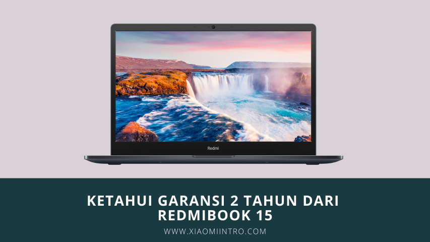 Ketahui Garansi 2 Tahun Dari Redmibook 15