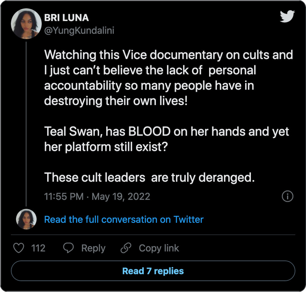 Watching this Vice documentary on cults and I just can’t believe the lack of personal accountability so many people have in destroying their own lives! Teal Swan, has BLOOD on her hands and yet her platform still exist? These cult leaders are truly deranged.
