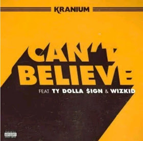 [Music] Kranium Ft. Wizkid & Ty Dolla Sign – "Can't
Believe"