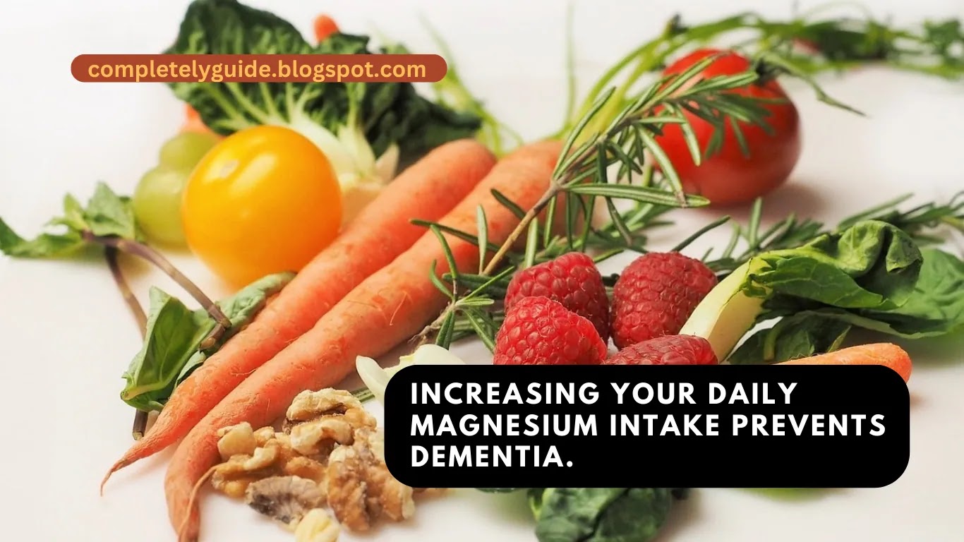 Increasing your daily magnesium intake prevents dementia.