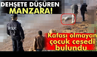 didimde Kafası olmayan çocuk cesedi bulundu