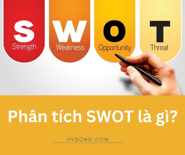 Phân tích SWOT là gì? Cách xây dựng mô hình SWOT hiệu quả