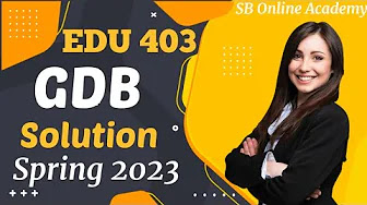 EDU 403 GDB Solution Spring 2023