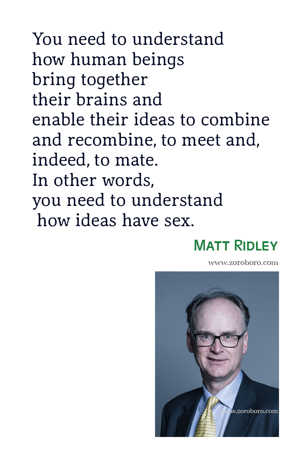 Matt Ridley Quotes, Matt Ridley Evolution, Biology, Genome Quotes, Matt Ridley The Rational Optimist: How Prosperity Evolves Quotes, Matt Ridley
