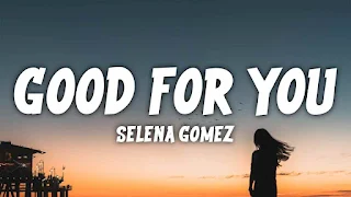 Selena Gomez - Good For You Lyrics
