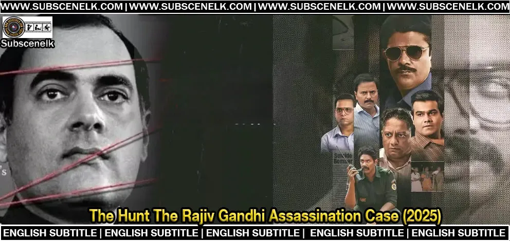 The Hunt – The Rajiv Gandhi Assassination Case English Subtitle,The Hunt series, Rajiv Gandhi assassination, Rajiv Gandhi 1991 death, Nagesh Kukunoor web series, Applause Entertainment 2025, Amit Sial D.R. Kaarthikeyan, LTTE Rajiv Gandhi, Indian political crime series, The Hunt 2025 review, Rajiv Gandhi death documentary, Ninety Days book adaptation, Anirudhya Mitra story, Indian Prime Minister murder, CBI investigation Rajiv Gandhi, Sivarasan LTTE, Tamil Nadu assassination, Indian historical thriller, political thriller India, Rajiv Gandhi show, Indian crime investigation series, Rajiv Gandhi Netflix, Rajiv Gandhi web series cast, Bagavathi Perumal actor, Girish Sharma actor, Hindi Tamil web series 2025, India 1991 bombing, Sriperumbudur bombing case, LTTE in India, true crime India, Rajiv Gandhi SIT, Indian political history, Rajiv Gandhi case solved, The Hunt Indian web show, Indian terror attack series, Rajiv Gandhi forensic case, India Prime Minister death, Indian democracy attacked, Rajiv Gandhi 2025 show, best Indian web series 2025, Indian political biography, Rajiv Gandhi Netflix India, Indian crime biopic, Rajiv Gandhi emotional web series, assassination dramatization, India historical justice, terrorism in Tamil Nadu, Indian PM murder, real story Indian web show
