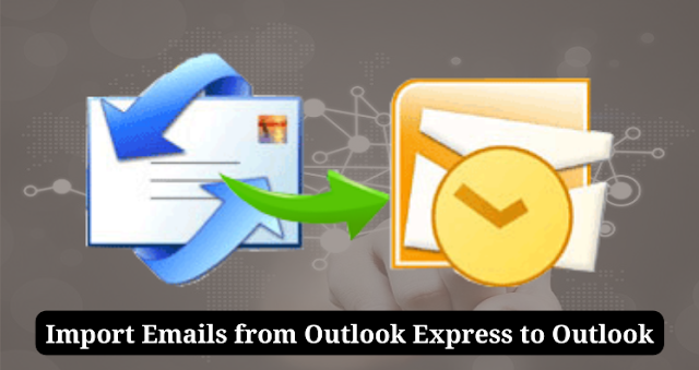 How To Import Emails From Outlook Express To Outlook?