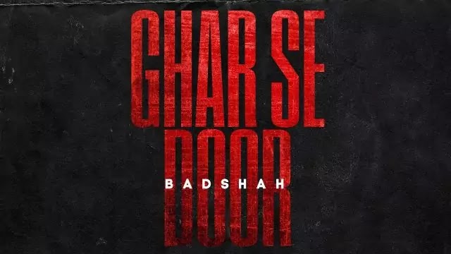 Ghar Se Door Lyrics – Badshah 2020