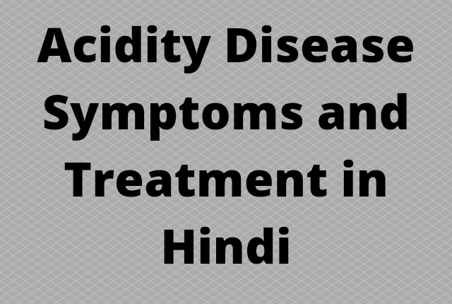 Acidity disease symptoms and treatment