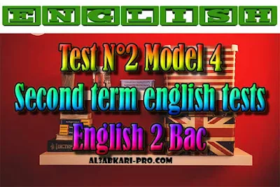 Test N°2 Model 4 Second term - English 2 Bac PDF , english first, Learn English Online, translating, anglaise facile, 2 bac, 2 Bac Sciences, 2 Bac Letters, 2 Bac Humanities, تعلم اللغة الانجليزية محادثة, تعلم الانجليزية للمبتدئين, كيفية تعلم اللغة الانجليزية بطلاقة, كورس تعلم اللغة الانجليزية, تعليم اللغة الانجليزية مجانا, تعلم اللغة الانجليزية بسهولة, موقع تعلم الانجليزية, تعلم نطق الانجليزية, تعلم الانجليزي مجانا,