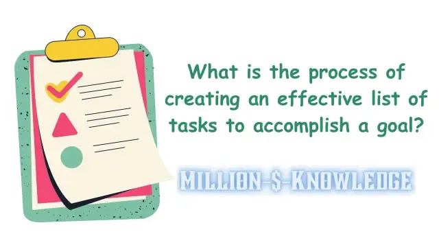 What is the process of creating an effective list of tasks to accomplish a goal