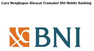 Beginilah Cara Menghapus Riwayat Transaksi BNI Mobile Banking Dengan Mudah