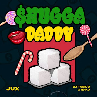 AUDIO Jux Ft. Dj Tarico X G Nako – Shugga Daddy Mp3 Download