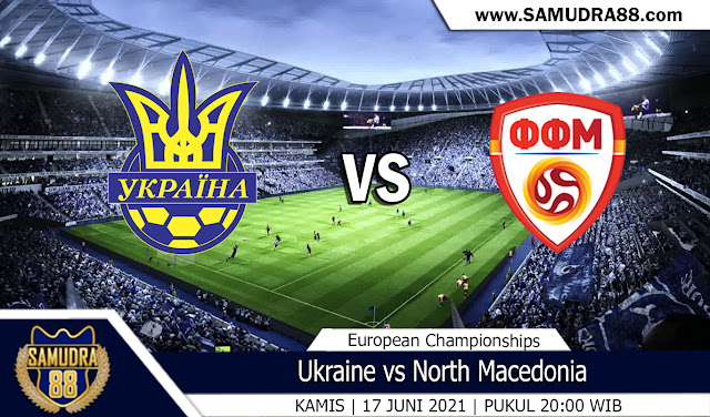 Prediksi Bola Terpercaya Ukraine vs North Macedonia 17 Juni 2021