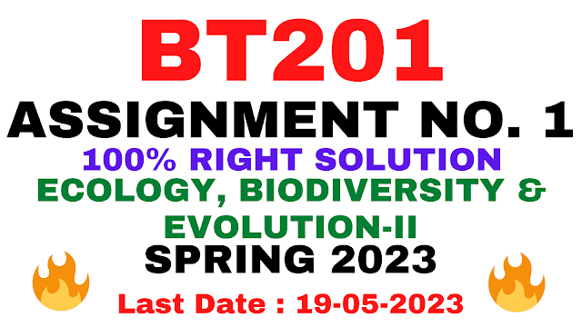 BT201 ASSIGNMENT NO. 1 SPRING 2023 || 100% RIGHT SOLUTION || ECOLOGY, BIODIVERSITY & EVOLUTION-II || BY VuTech