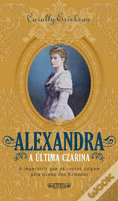 #Livros - Alexandra A Última Czarina, de Carolly Erickson