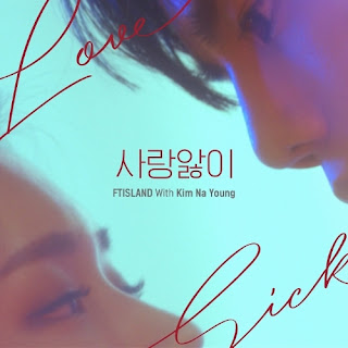 Download Mp3, MV, Video, [Single] FTISLAND - Love Sick (With Kim Na Young)