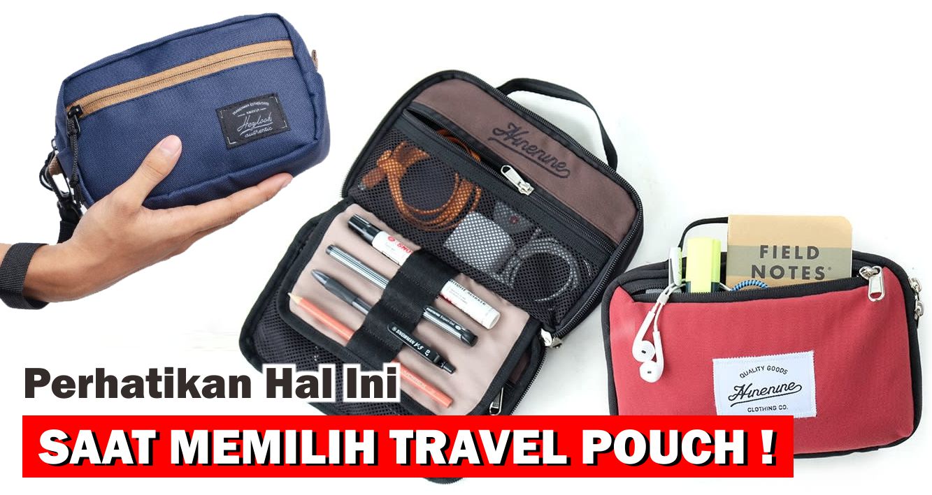 Punya Hobi Traveling ? Perhatikan Hal Ini Saat Memilih Travel Pouch !