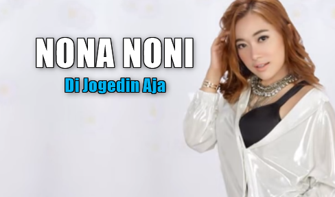 Nona Noni, Dangdut, Dangdut Remix, 2018, Download Lagu Nona Noni - Di Jogedin Aja Mp3 Dangdut Terbaru 2018