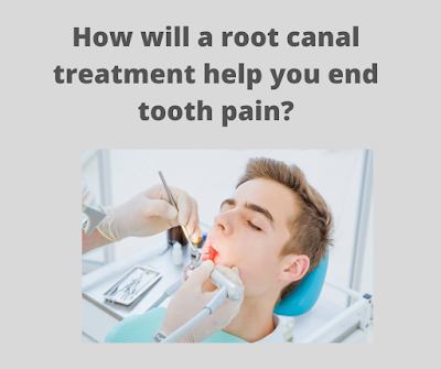 How will a root canal treatment help you end tooth pain