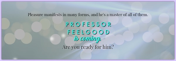 Professor Feelgood by Leisa Rayven Coming Soon!