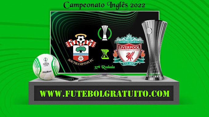 Assistir Southampton x Liverpool Ao Vivo Online HD 17/05/2022