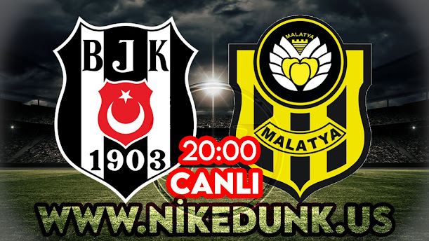 Beşiktaş - Yeni Malatyaspor maçını canlı izle