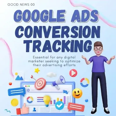 Google Ads Conversion Tracking: A Comprehensive Guide