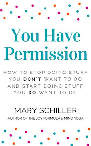 You Have Permission: How to stop doing stuff you don't want to do and start doing stuff you do want to do (English Edition)