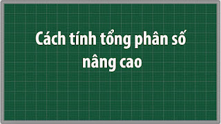 Cách tính tổng phân số nâng cao