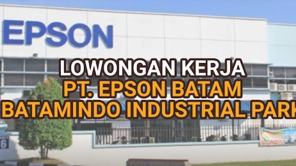 PT EPSON Batam Buka Lowongan TRAINER ! Cek Syarat dan Linknya, Proses Lamaran 20 Hari