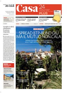 Casa 24 Plus del 20 Settembre 2012 | TRUE PDF | Settimanale | Mutui | Affitti | Modulistica
Casa 24 Plus: gli immobili da ogni punto di vista.
Ogni giovedi, con Il Sole 24 Ore esce Casa 24 Plus, il supplemento che parla d'immobili in modo completo e approfondito. Interni, design, eco e high-tech, analisi e prezzi, real estate, mondo dei professionisti, mutui, condominio, casa e fisco. In piu i migliori annunci di immobili commerciali, case di pregio e vacanze. Ogni giovedì con Il Sole 24 Ore.